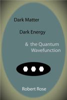 Dark Matter, Dark Energy & the Quantum Wavefunction 1907962077 Book Cover