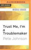 Trust Me, I'm a Troublemaker 1536632856 Book Cover