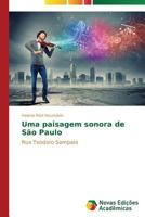 Uma paisagem sonora de São Paulo: Rua Teodoro Sampaio 3639689631 Book Cover