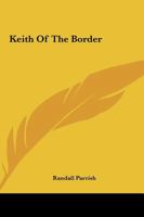 Keith of the Border: A Tale of the Plains 1544211260 Book Cover