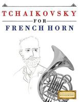 Tchaikovsky for French Horn: 10 Easy Themes for French Horn Beginner Book 1979950539 Book Cover