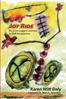 Joy Ride: My One-Legged Journey to Self Acceptancce 1977815448 Book Cover