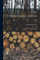 Die Forsteinrichtung: Ein Lehr- Und Handbuch 1019048913 Book Cover