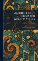 Selected List of Choruses for Women's Voices: Smith College Monographs 1025973070 Book Cover