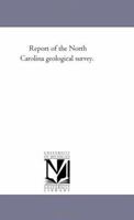 Report of the North Carolina geological survey. together with descriptions of the fossils of the mar 1425533302 Book Cover