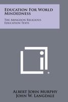 Education for World Mindedness: The Abingdon Religious Education Texts 1258384647 Book Cover