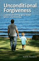 Unconditional Forgiveness: Lessons on letting go to build better relationships 1477596127 Book Cover