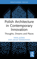 Polish Architecture in Contemporary Innovation: Thoughts, Dreams and Places 1032517727 Book Cover