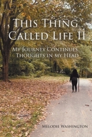 This Thing Called Life II: My Journey Continues...Thoughts in my Head 166244088X Book Cover