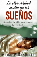 La otra verdad oculta de los sueños: ¿Qué dice la Biblia en cuanto a los sueños? (Biblia y Teología) 1652500650 Book Cover