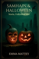 Samhain & Halloween: Storia, Folklore e Miti: Dalle radici celtiche alla festa globale: origini, simboli, tradizioni B0FTV6JNVQ Book Cover