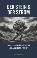 DER STEIN & DER STROM: Eine Geschichte über Sucht, Loslassen und Freiheit (The Stone & The Stream) (German Edition) B0G6T4JJ6X Book Cover