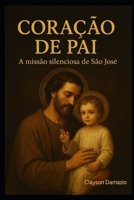 Coração de Pai: A missão silenciosa de São José (Portuguese Edition) B0FPMKCWGB Book Cover