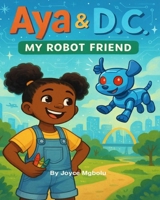 Aya and D.C: My Robot Friend B0FT83J8MS Book Cover
