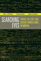 Searching Eyes: Privacy, the State, and Disease Surveillance in America (California/Milbank Books on Health and the Public) 0520253256 Book Cover