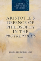 Aristotle's Defence of Philosophy in the Protrepticus (Oxford Aristotle Studies Series) 0198889909 Book Cover