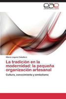 La Tradicion En La Modernidad: La Pequena Organizacion Artesanal 3847351478 Book Cover