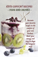 Keto Copycat Recipes - Food and Drinks: Recreate your favorite recipes in the comfort of your own kitchen! Boost your energy and stay in shape the ketogenic way! 180216748X Book Cover