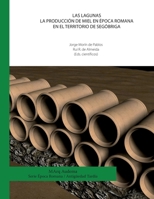 Las Lagunas. La producción de miel en época romana en el territorio de Segóbriga (Spanish Edition) 8416450471 Book Cover