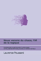 Nous venons du chaos, l’IA de la logique: COMPRENDRE, QUESTIONNER ET APPRIVOISER L’INTELLIGENCE ARTIFICIELLE DANS UN MONDE INSTABLE (French Edition) B0FP4VD4C5 Book Cover