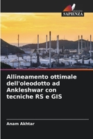 Allineamento ottimale dell'oleodotto ad Ankleshwar con tecniche RS e GIS 620536977X Book Cover