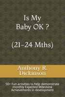 Is My Baby OK ? (21-24 Mths): 50+ Fun activities to help demonstrate monthly Expected Milestone Achievements in development 1657699382 Book Cover