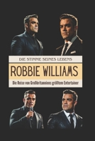 Robbie Williams: Die Stimme seines Lebens: Die Reise von Großbritanniens größtem Entertainer (German Edition) B0FP2TS376 Book Cover