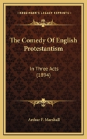 The Comedy Of English Protestantism: In Three Acts 1163898317 Book Cover
