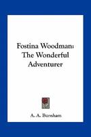 Fostina Woodman, The Wonderful Adventurer ... 9356157243 Book Cover