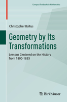 Geometry by Its Transformations: Lessons Centered on the History of 1800-1855 (Compact Textbooks in Mathematics) 3031722809 Book Cover
