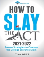 How to Slay the ACT: Proven Strategies to Conquer the College Entrance Exam 1543230253 Book Cover