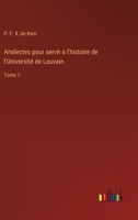 Analectes pour servir à l'histoire de l'Université de Louvain: Tome 7 (French Edition) 3385057094 Book Cover
