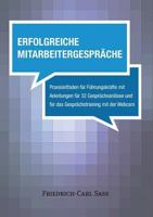 Erfolgreiche Mitarbeitergespräche: Praxisleitfaden für Führungskräfte mit Anleitungen für 32 Gesprächsanlässe und für das Gesprächstraining mit der Webcam 3734774446 Book Cover
