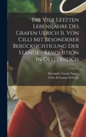 Die Vier Letzten Lebensjahre Des Grafen Ulrich Ii. Von Cilli Mit Besonderer Berücksichtigung Der Stände - Revolution in Oesterreich 1018014594 Book Cover