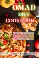 OMAD Diet Cookbook: 40 Easy Recipes with 30 minutes prep time for a Healthy You! B0CSD1YQSG Book Cover