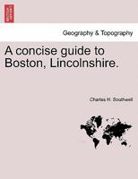 A Concise Guide to Boston, Lincolnshire. 1240914342 Book Cover