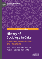 History of Sociology in Chile: Trajectories, Discontinuities, and Projections 3031104838 Book Cover