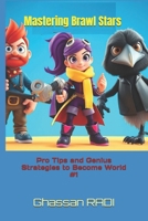 Mastering Brawl Stars: Pro Tips and Genius Strategies to Become World #1: Master Brawl Stars: Pro Strategies, Tips, and Tactics to Dominate the ... Winning Strategies & Tips) (French Edition) B0DSTM184F Book Cover