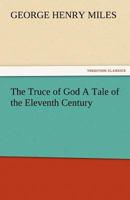 The Truce of God a Tale of the Eleventh Century 1117888479 Book Cover