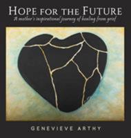 Hope For The Future: A mother's inspirational journey of healing from grief 0994594461 Book Cover