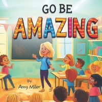 Go Be Amazing 1965866603 Book Cover