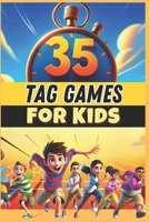 35 Tag Games for Kids: An essential resource for PE teachers, coaches, and activity leaders looking for high-energy games to develop agility, teamwork, and fun! B0DZMQ22R1 Book Cover