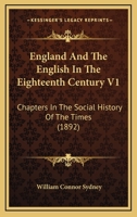England And The English In The Eighteenth Century V1: Chapters In The Social History Of The Times 0548758069 Book Cover