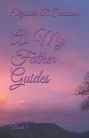 As My Father Guides: Listening to the Father Trilogy Book 1 1686623372 Book Cover