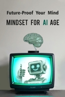 Mindset for AI Age: Future-Proof Your Mind B0F1DPDKZ7 Book Cover
