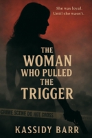 The Woman Who Pulled the Trigger B0FLVY18WZ Book Cover