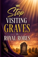Stop visiting graves in royal robes B0H6PWY1X7 Book Cover