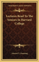 Lectures Read to the Seniors in Harvard College 1145158331 Book Cover