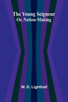 The Young Seigneur Or, Nation-Making 936299464X Book Cover