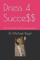 Dress 4 Succe$$: Vol 1: Personal and Professional Basics (Dre$$ 4 Succe$$) B0DYK2V18W Book Cover